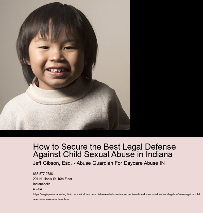 How to Secure the Best Legal Defense Against Child Sexual Abuse in Indiana